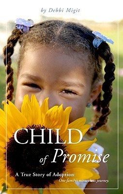 Promised Child Child of Promise: A True Story of Adoption: One Family's Miraculous ...