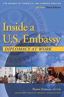 Inside a U.S. Embassy: Diplomacy at Work, All-New Third Edition of the Essential Guide to the Foreign Service