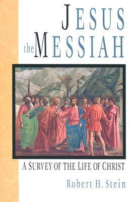 Jesus the Messiah: A Survey of the Life of Christ