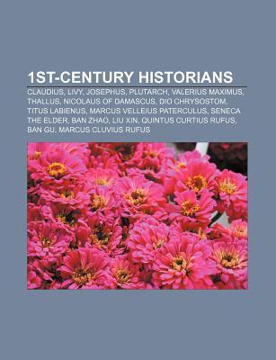 1st-Century Historians: Claudius, Livy, Josephus, Plutarch, Valerius ...