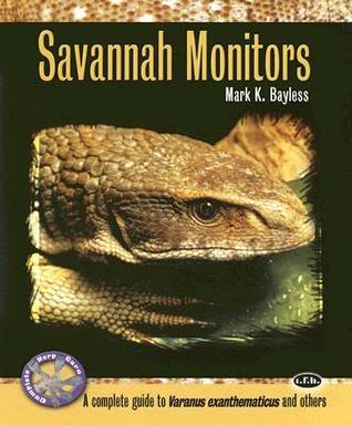 Savannah Monitors (Complete Herp Care) by Mark K. Bayless | Goodreads