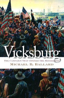Vicksburg: The Campaign That Opened The Mississippi