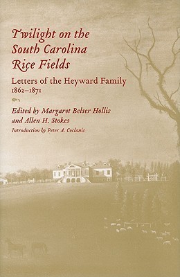 Twilight on the South Carolina Rice Fields: Letters of the Heyward ...