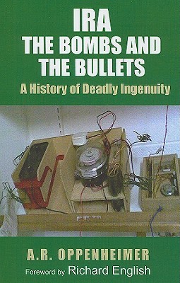 IRA: The Bombs and the Bullets: A History of Deadly Ingenuity