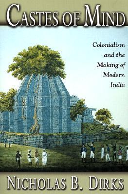 Castes of Mind: Colonialism and the Making of Modern India.