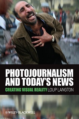 Photojournalism and Todays News - Creating Visual Reality
