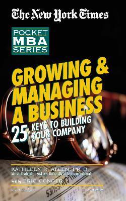 Kathleen R. Allen Growing & Managing a Business: 25 Keys to Building Your Company by ...