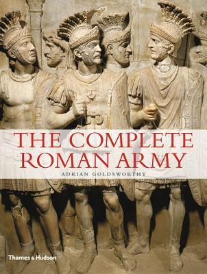The Complete Roman Army (The Complete Series) by Adrian Goldsworthy ...