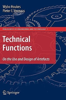 Technical Functions: On the Use and Design of Artefacts by Wybo Houkes ...