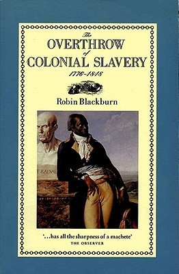 The Overthrow of Colonial Slavery, 1776-1848 book cover