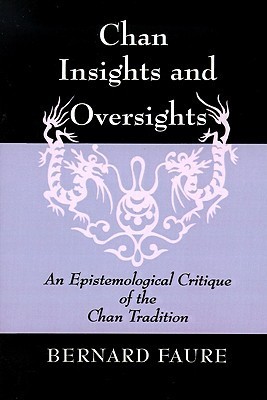 人文 Chan Insights and Oversights by B. Faure Chan Insights and Oversights by Bernard Faure | Goodreads
