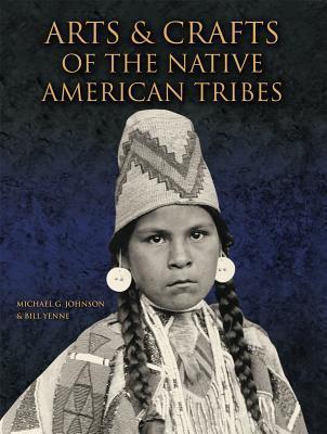 Arts and Crafts of the Native American Tribes by Michael G. Johnson ...