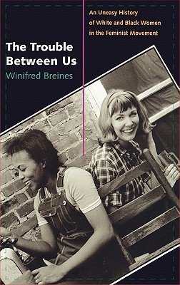 The Trouble Between Us: An Uneasy History of White and Black Women in the Feminist Movement