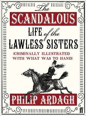 The Scandalous Life of the Lawless Sisters: Criminally Illustrated With