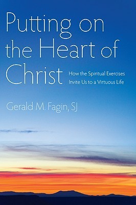 Putting on the Heart of Christ: How the Spiritual Exercises Invite Us to a Virtuous Life