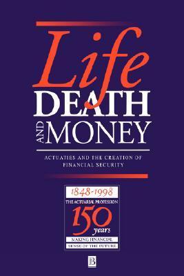 Life, Death and Money: Actuaries and the Development of Social and ...