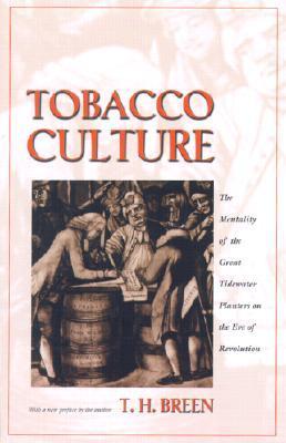 Tobacco Culture: The Mentality of the Great Tidewater Planters on the Eve of Revolution.