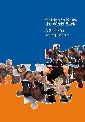 Getting to Know the World Bank: A Guide for Young People by World Bank ...