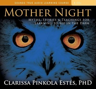 Mother Night: Myths, Stories, and Teachings for Learning to See in the Dark