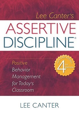 Assertive Discipline: Positive Behavior Management for Today's Classroom by Lee Canter | Goodreads