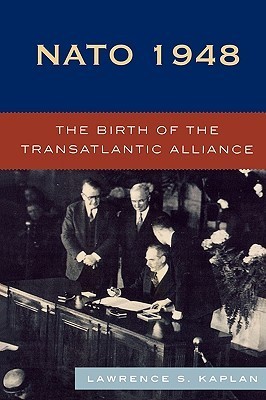 NATO 1948: The Birth of the Transatlantic Alliance by Lawrence S ...