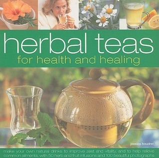 Herbal Teas for Health and Healing: Make your own natural drinks to ...