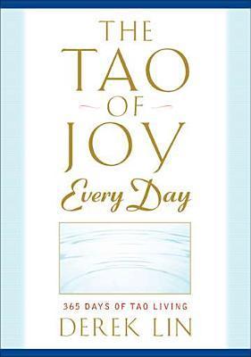 The Tao of Joy Every Day: 365 Days of Tao Living