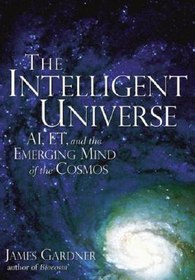 The Intelligent Universe: AI, ET, and the Emerging Mind of the Cosmos cover