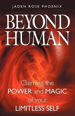 Beyond Human: Claiming the Power and Magic of Your Limitless Self by ...