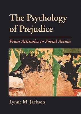 The Psychology of Prejudice: From Attitudes to Social Action by Lynne M ...