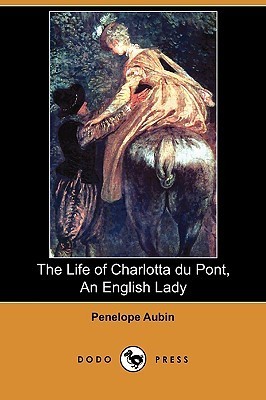 The Life of Charlotta Du Pont, an English Lady