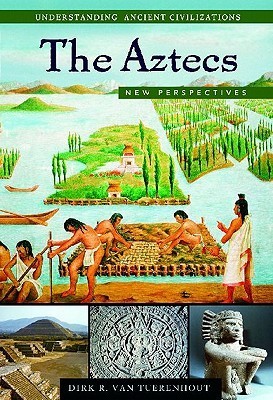 The Aztecs: New Perspectives by Dirk R. Van Tuerenhout | Goodreads
