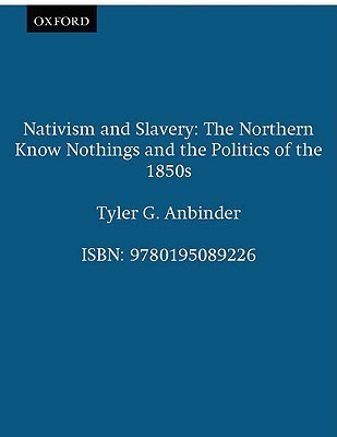 Nativism and Slavery: The Northern Know Nothings and the Politics of the 1850s