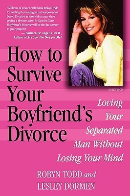 How to Survive Your Boyfriend's Divorce: Loving Your Separated Man without Losing Your Mind