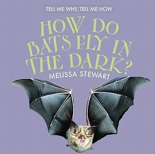 How Do Bats Fly in the Dark? by Melissa Stewart | Goodreads