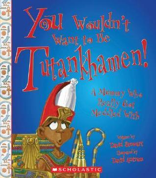You Wouldn't Want to Be Tutankhamen!: A Mummy Who Really Got Meddled With