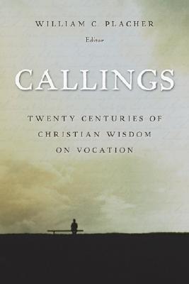 Callings: Twenty Centuries of Christian Wisdom on Vocation