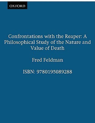 Confrontations with the Reaper: A Philosophical Study of the Nature and Value of Death