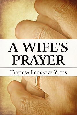 A Wife's Prayer by Theresa Lorraine Yates Goodreads