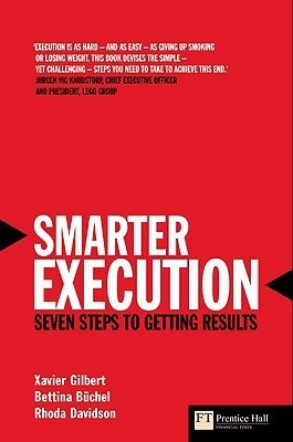Smarter Execution: Seven Steps to Getting Results by Xavier Gilbert | Goodreads