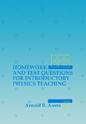 Homework and Test Questions for Introductory Physics Teaching by Arnold B. Arons | Goodreads