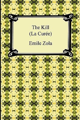 The Kill (La Curée) (Les Rougon-Macquart, #2) by Émile Zola | Goodreads