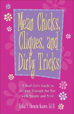 Mean Chicks, Cliques, And Dirty Tricks: A Real Girl's Guide to Getting