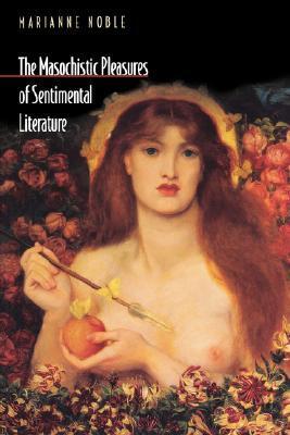 The Masochistic Pleasures of Sentimental Literature book cover