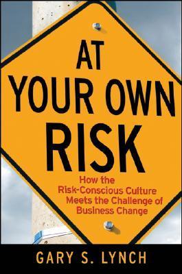 Gary Book Risk At Your Own Risk!: How the Risk-Conscious Culture Meets the Challenge ...
