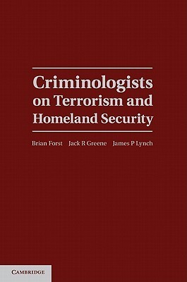 Criminologists on Terrorism and Homeland Security by Brian Forst ...