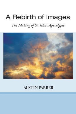 A Rebirth of Images: The Making of St. John's Apocalypse by Austin ...