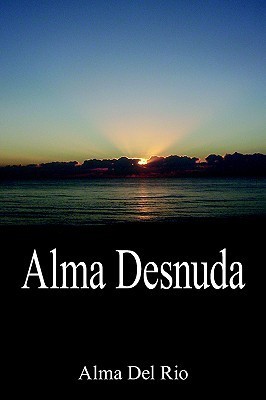 Alma Desnuda by Alma Del Rio | Goodreads