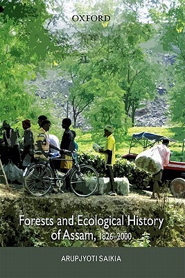 Forests and Ecological History of Assam by Arupjyoti Saikia | Goodreads