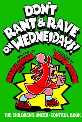 Don't Rant and Rave on Wednesdays!: The Children's Anger-Control Book ...